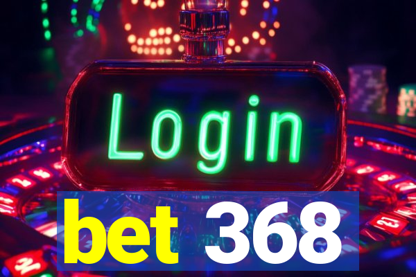 bet 368