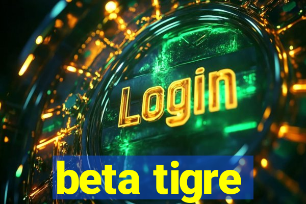 beta tigre