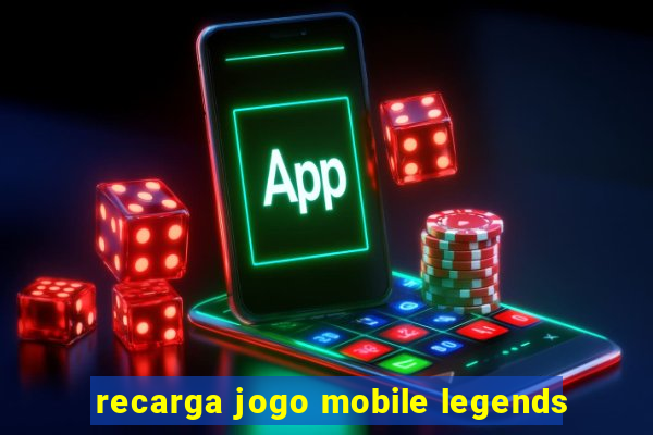 recarga jogo mobile legends