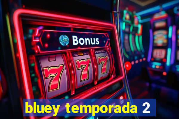 bluey temporada 2