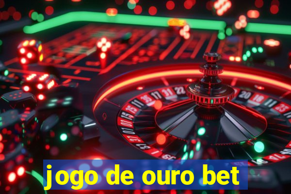 jogo de ouro bet