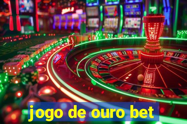 jogo de ouro bet