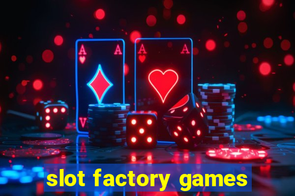 slot factory games