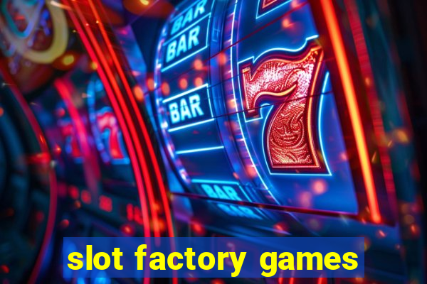 slot factory games