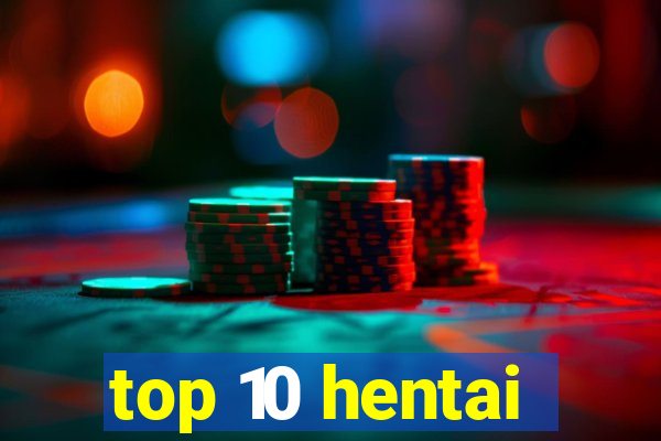 top 10 hentai