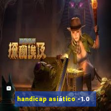 handicap asiático -1.0