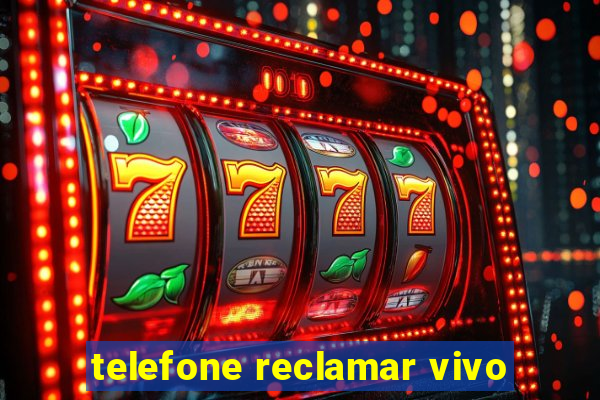 telefone reclamar vivo