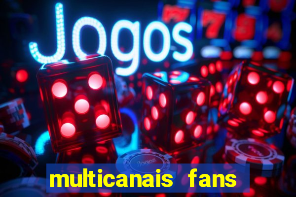 multicanais fans jogo ao vivo