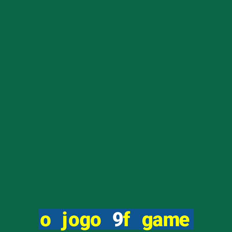 o jogo 9f game paga mesmo