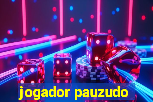 jogador pauzudo