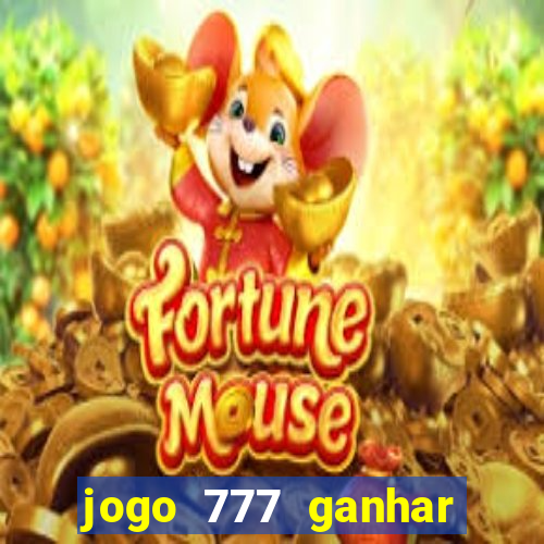 jogo 777 ganhar dinheiro de verdade