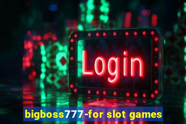 bigboss777-for slot games