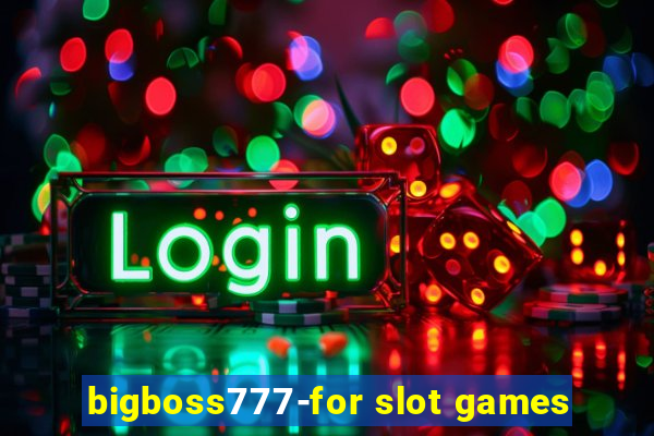 bigboss777-for slot games