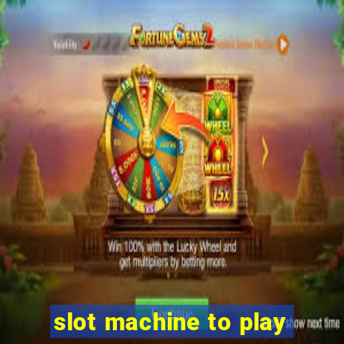 slot machine to play