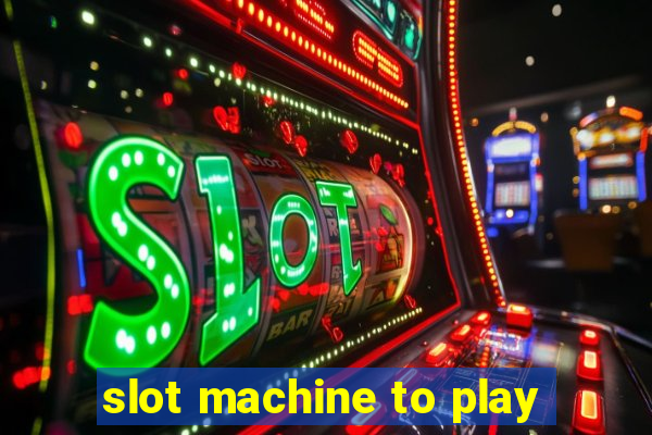 slot machine to play