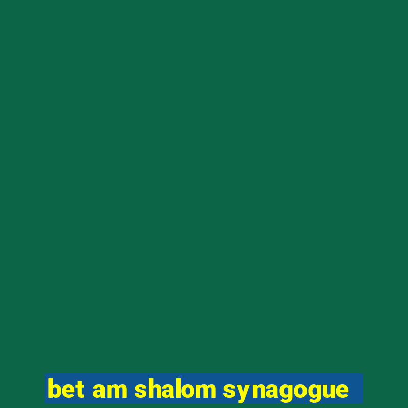 bet am shalom synagogue