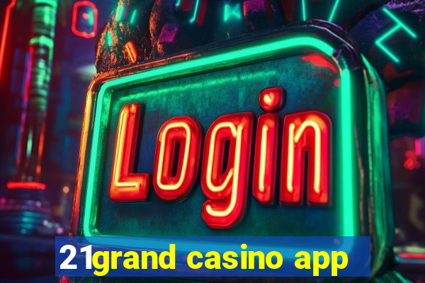 21grand casino app