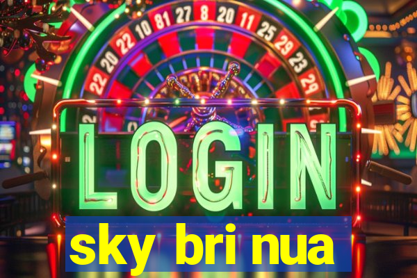 sky bri nua