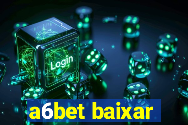 a6bet baixar