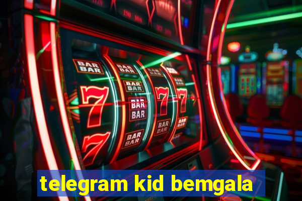 telegram kid bemgala