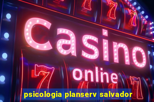 psicologia planserv salvador