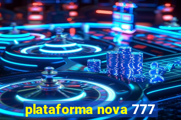 plataforma nova 777