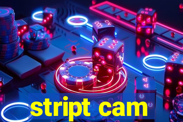 stript cam