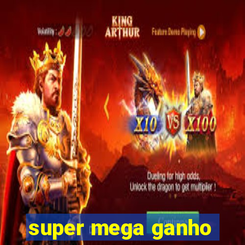 super mega ganho