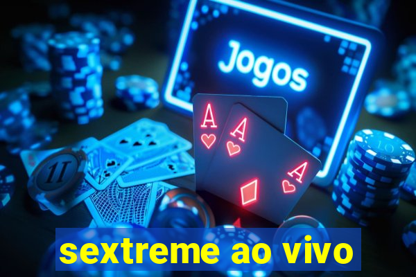 sextreme ao vivo