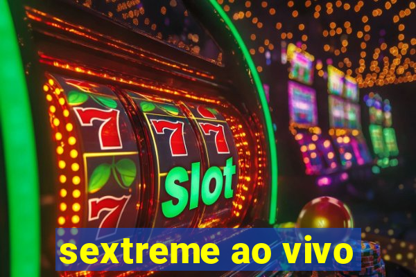 sextreme ao vivo