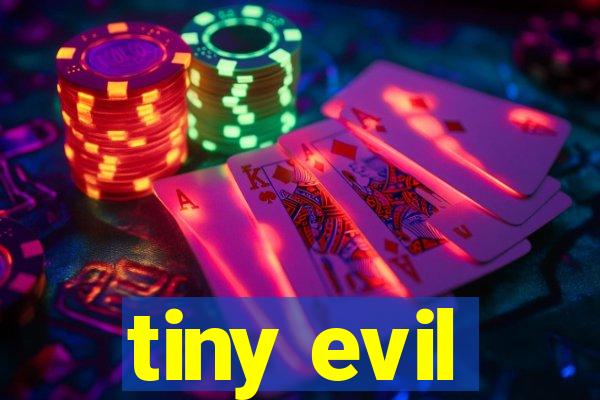 tiny evil