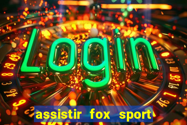 assistir fox sport futebol tv