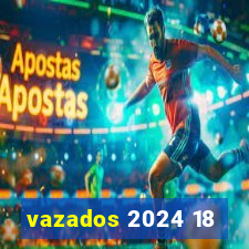 vazados 2024 18