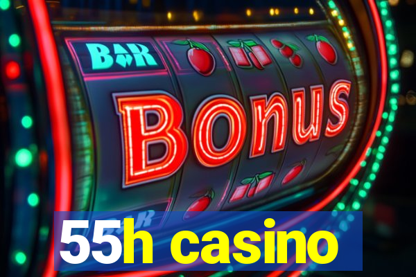 55h casino