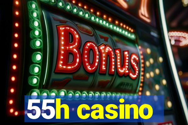 55h casino