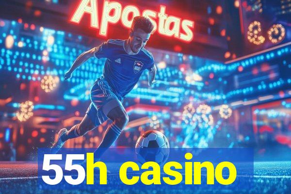 55h casino