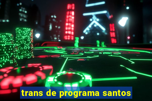 trans de programa santos