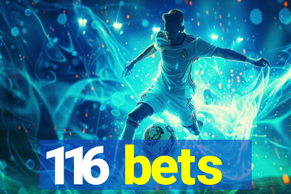 116 bets