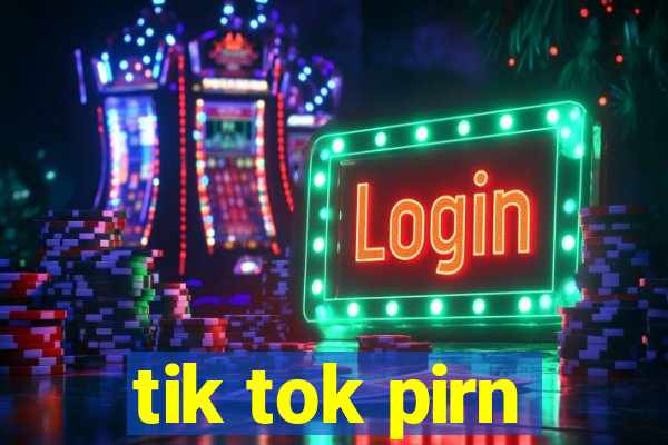 tik tok pirn