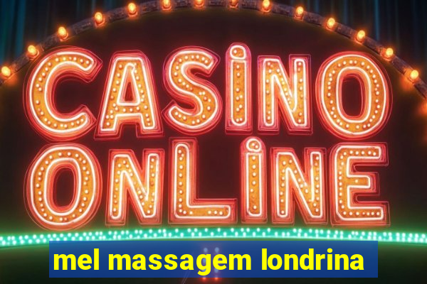 mel massagem londrina