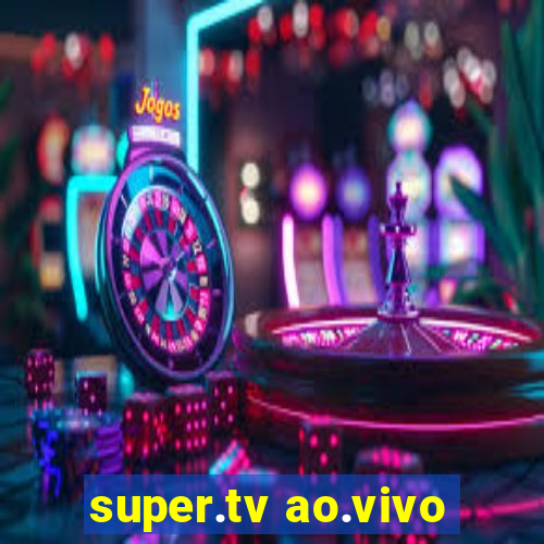 super.tv ao.vivo