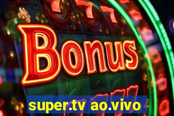 super.tv ao.vivo