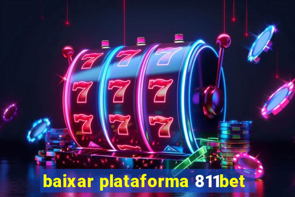 baixar plataforma 811bet