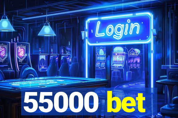 55000 bet