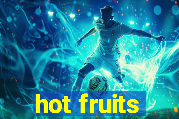 hot fruits