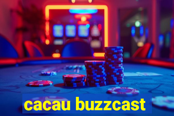 cacau buzzcast