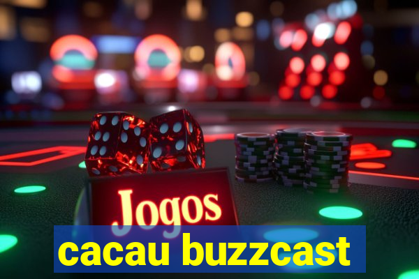 cacau buzzcast