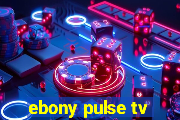 ebony pulse tv