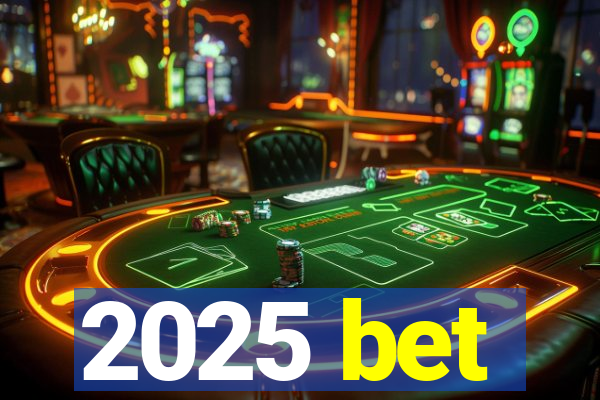 2025 bet