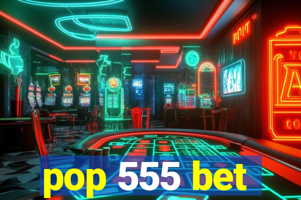 pop 555 bet